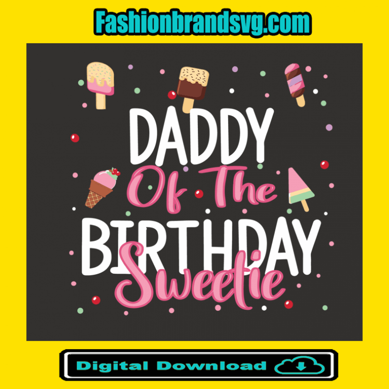 Daddy Of The Birthday Sweetie Svg