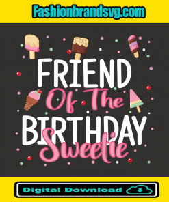 Friend Of The Birthday Sweetie Svg