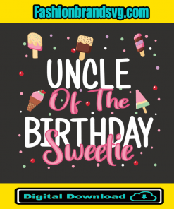 Uncle Of The Birthday Sweetie Svg