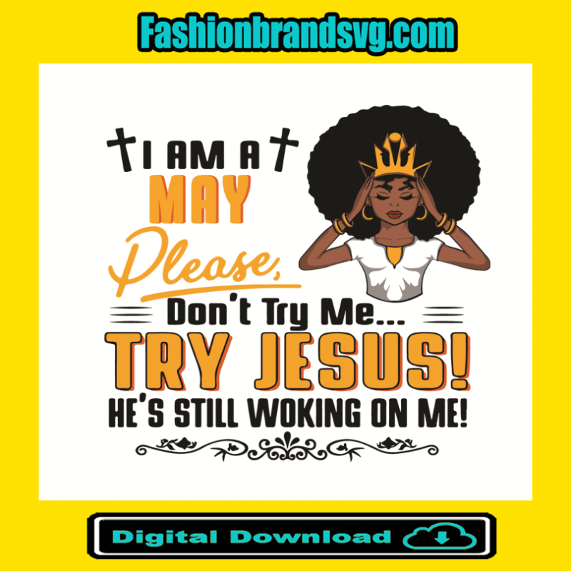 I Am A May Girl Dont Try Me Try Jesus Svg