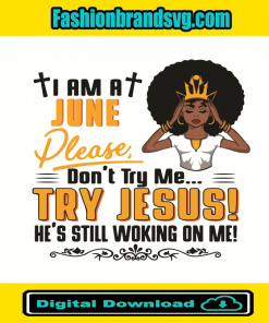 I Am A June Girl Dont Try Me Try Jesus Svg