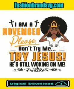I Am A November Girl Dont Try Me Try Jesus Svg