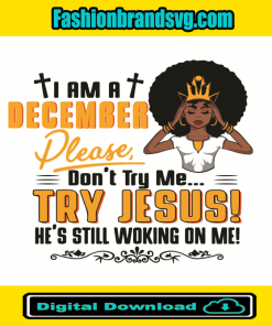 I Am A December Girl Dont Try Me Try Jesus Svg