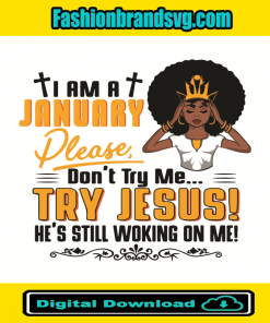 I Am A January Girl Dont Try Me Try Jesus Svg