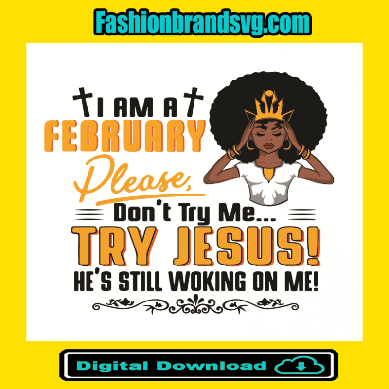 I Am A February Girl Dont Try Me Try Jesus Svg