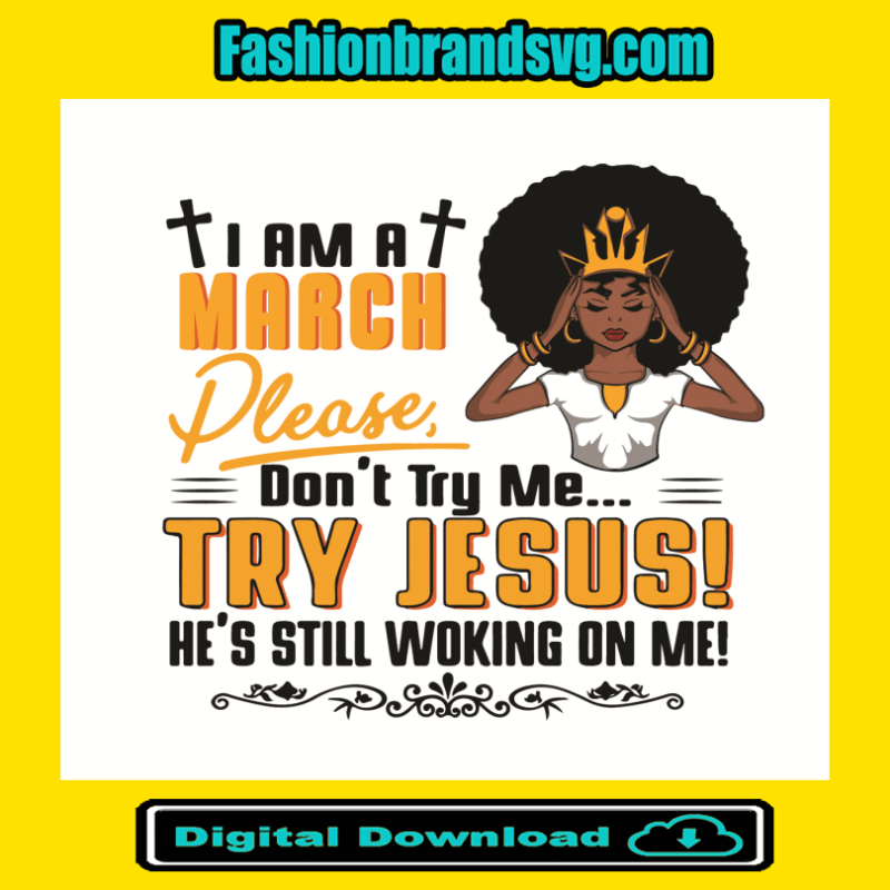 I Am A March Girl Dont Try Me Try Jesus Svg