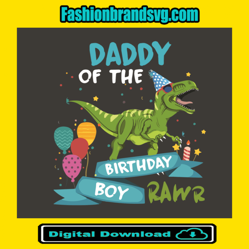 Daddy Of The Dinosaur Birthday Boy Rawr Svg