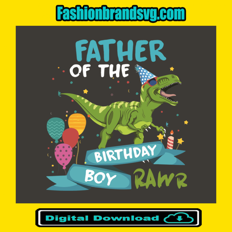 Father Of The Dinosaur Birthday Boy Rawr Svg