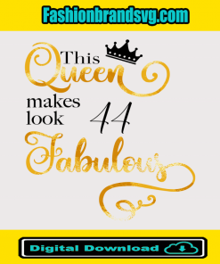 This Queen Makes Look 44 Fabulous Svg