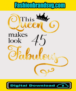 This Queen Makes Look 45 Fabulous Svg