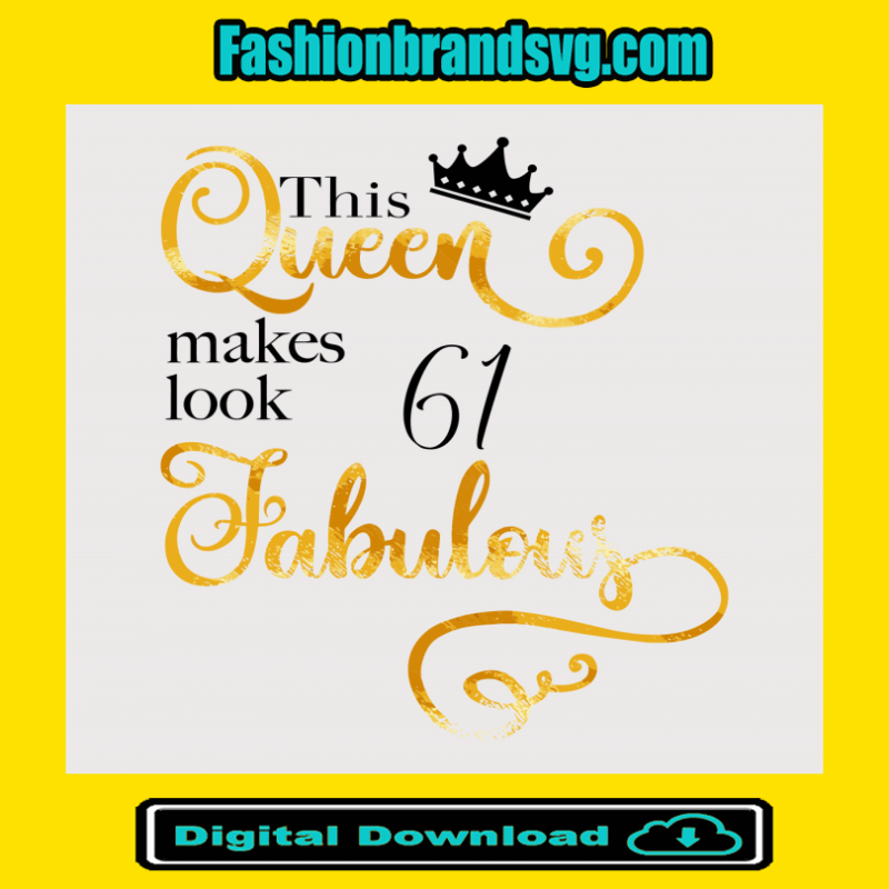 This Queen Makes Look 61 Fabulous Svg