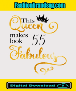 This Queen Makes Look 55 Fabulous Svg