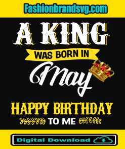 A King Was Born In May Svg