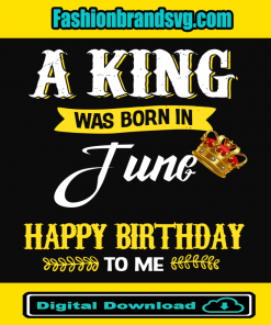 A King Was Born In June Svg