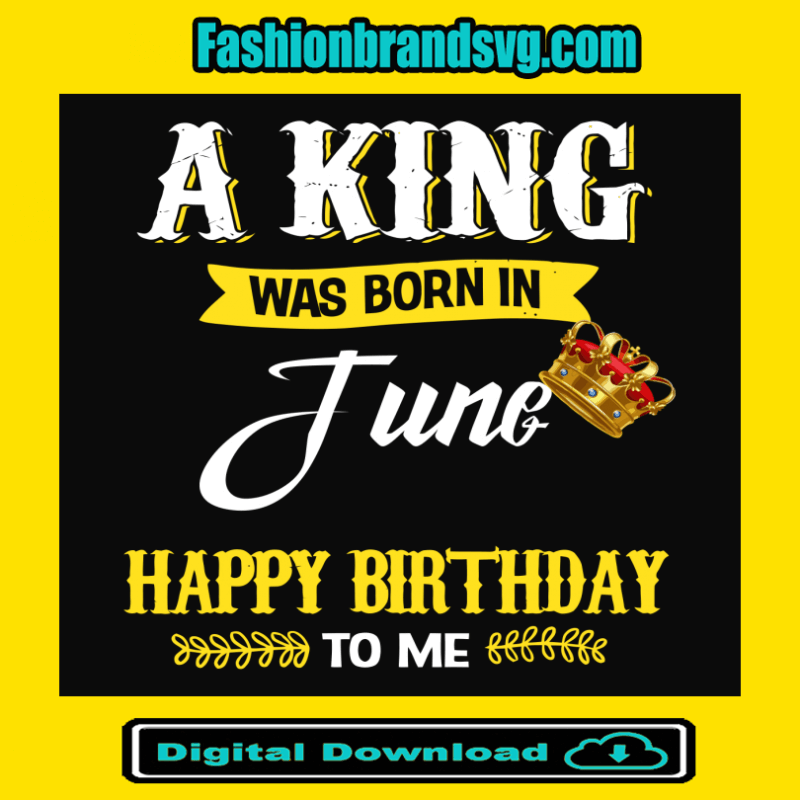 A King Was Born In June Svg