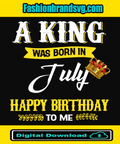 A King Was Born In July Svg