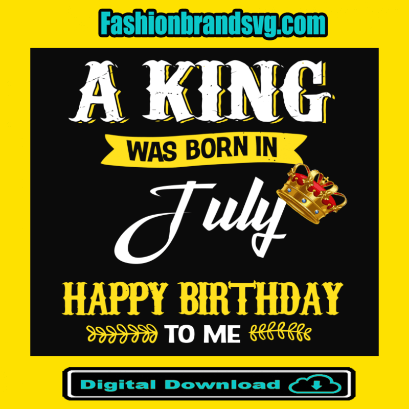 A King Was Born In July Svg