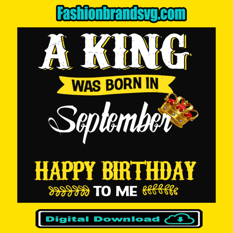 A King Was Born In September Svg
