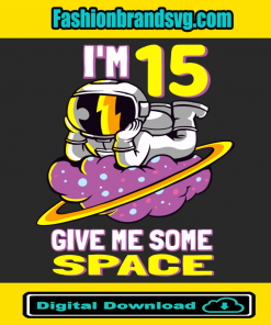 Im 15 Give Me Some Space Svg