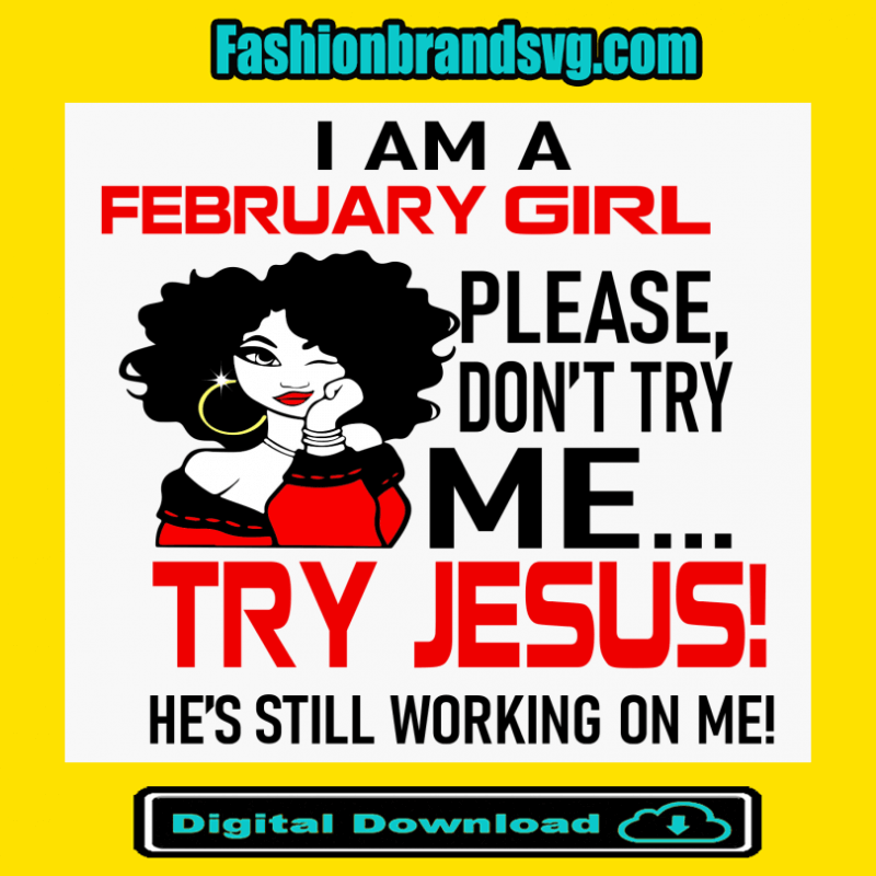 I Am A February Girl Please Dont Try Me Svg