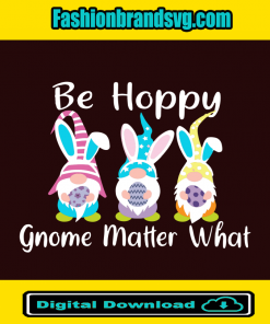 Be Hoppy Gnome Matter What