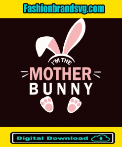 Im The Mother Bunny Svg