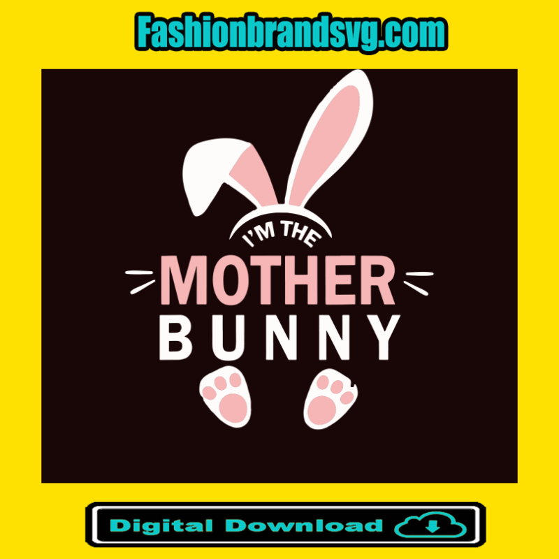 Im The Mother Bunny Svg