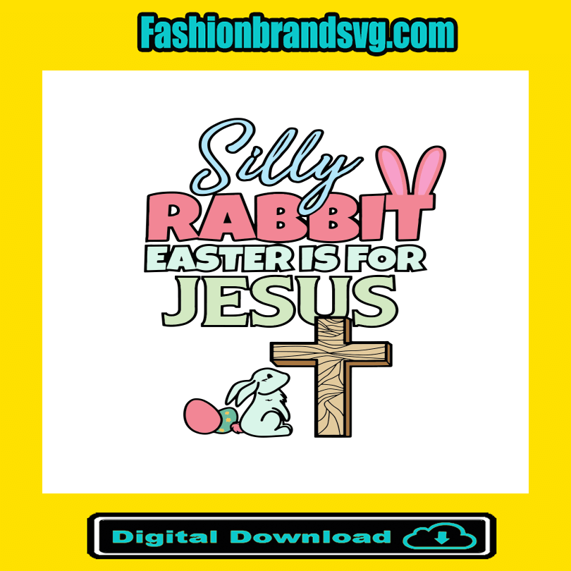 Silly Rabbit Easter Jesus, Easter Day Svg, Crucifix Svg, Silly Rabbit Svg