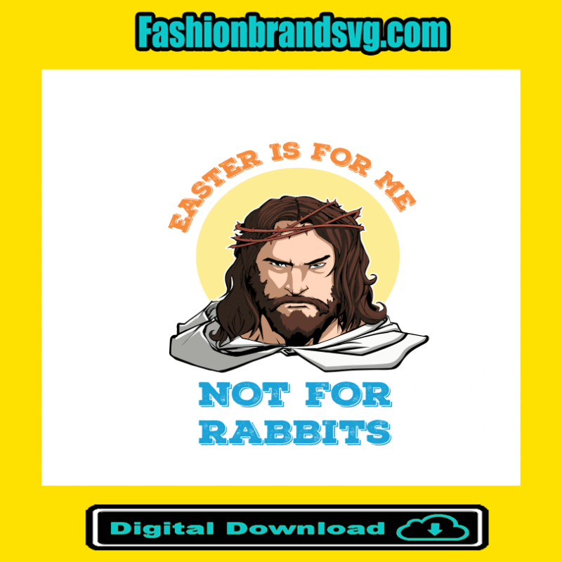 Easter Not For Rabbits Jesus