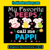 Favorite Peeps Call Me Pappi