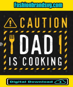 Caution Dad Is Cooking