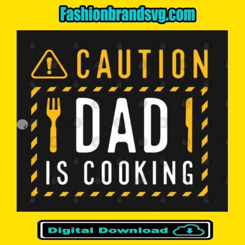 Caution Dad Is Cooking