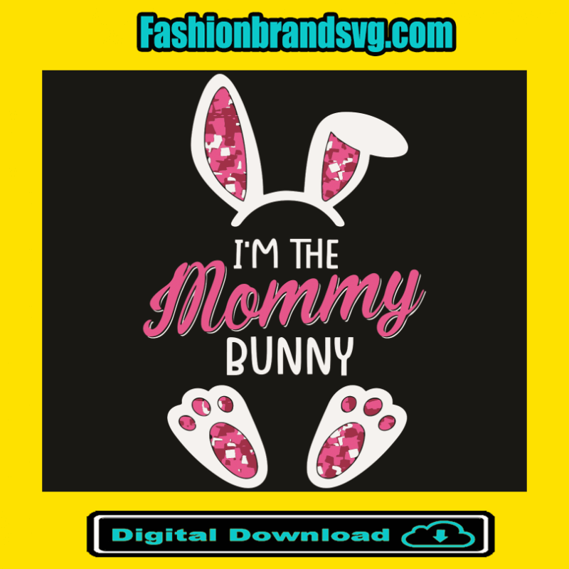 Im The Mommy Bunny Svg