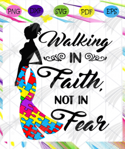 Walking In Faith Not Fear Svg