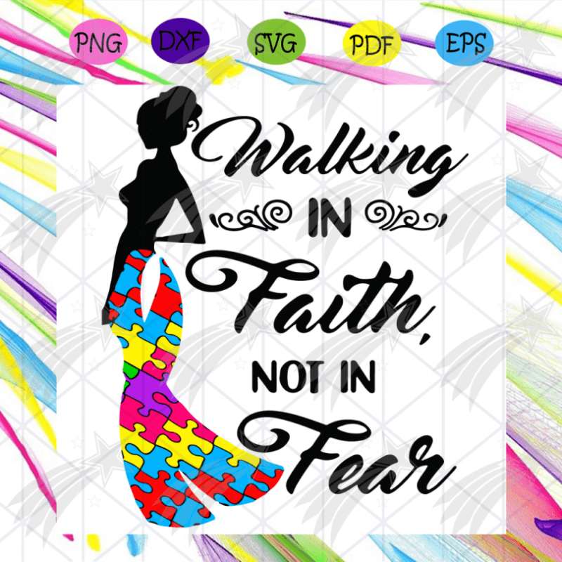 Walking In Faith Not Fear Svg