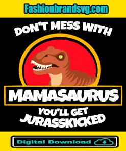 Do Not Mess With Mamasaurus