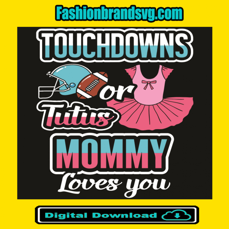 Touchdowns Or Tutus Mommy