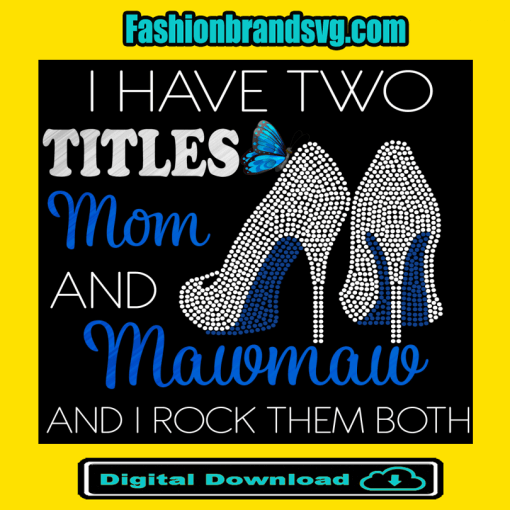 I Have Mom And Mawmaw