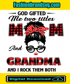 God Gifted Me Mom And Grandma