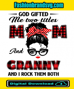 God Gifted Me Mom And Granny