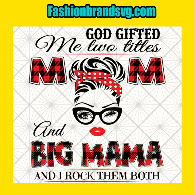 God Gifted Me Mom And Big Mama