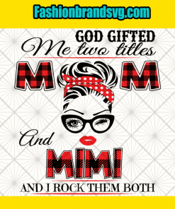 God Gifted Me Mom And Mimi Svg