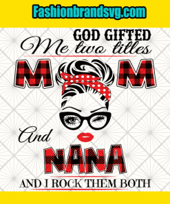 God Gifted Me Mom And Nana