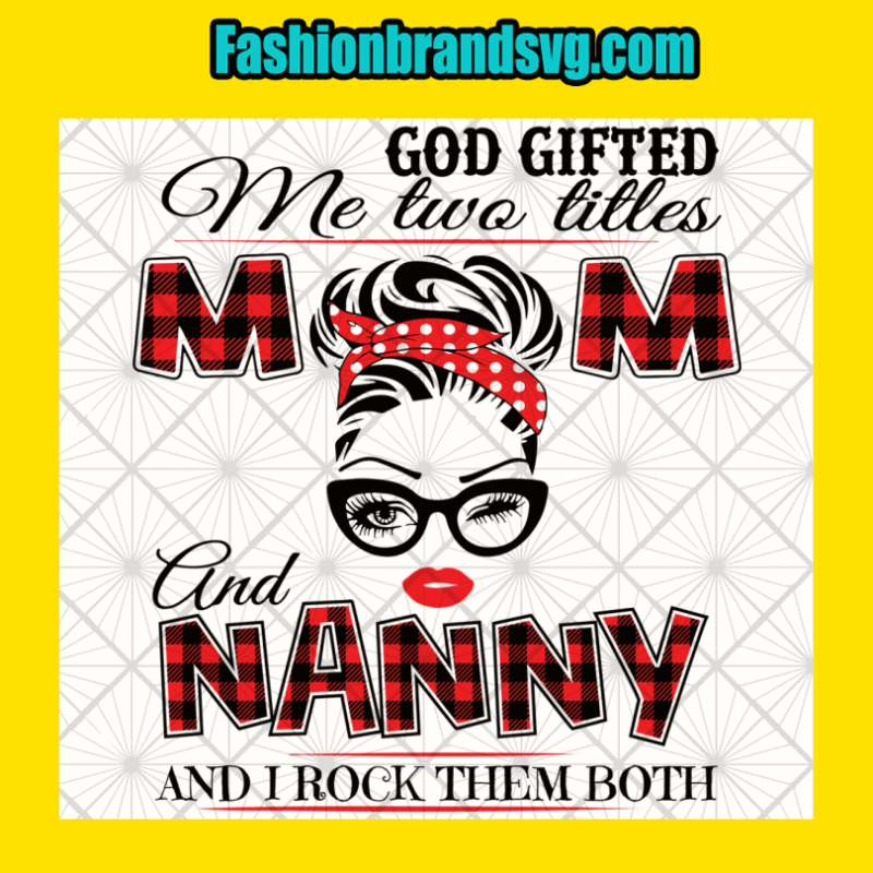 God Gifted Me Mom And Nanny