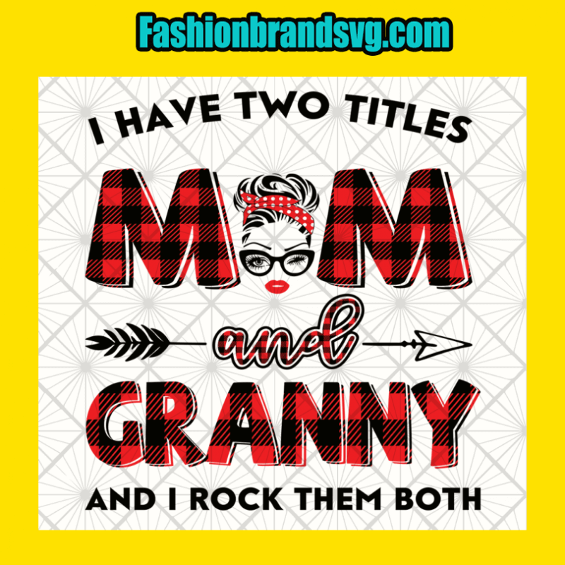 I Have Two Titles Mom And Granny