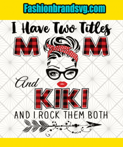 I Have Two Titles Mom And Kiki