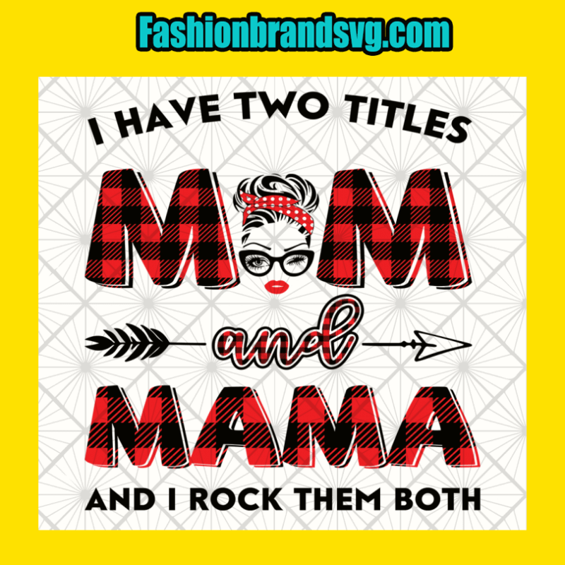 I Have Two Titles Mom And Mama