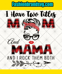 I Have Two Titles Mom And Mama