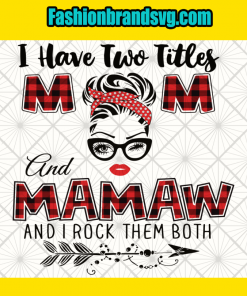 I Have Two Titles Mom And Mamaw
