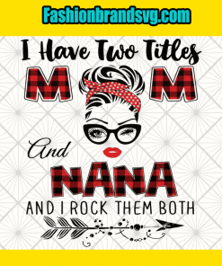 I Have Two Titles Mom And Nana